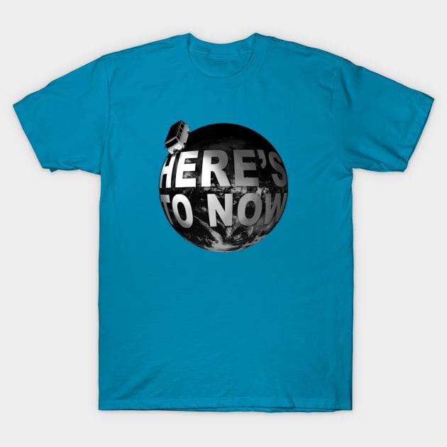 Here's to Now T-Shirt by Modest_Mouser